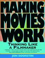 Making Movies Work Thinking Like a Filmmaker