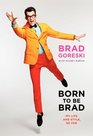 Born to Be Brad: My Life and Style