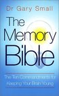 THE MEMORY BIBLE THE TEN COMMANDMENTS FOR KEEPING YOUR BRAIN YOUNG