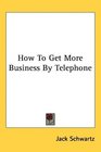 How To Get More Business By Telephone