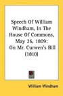 Speech Of William Windham In The House Of Commons May 26 1809 On Mr Curwen's Bill