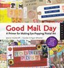 Good Mail Day A Primer for Making EyePopping Postal Art