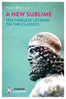A New Sublime Ten Timeless Lessons on the Classics