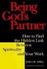 Being God's Partner How to Find the Hidden Link Between Spirituality and Your Work