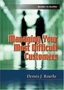 Managing Your Most Difficult Customers