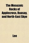 The Mesozoic Rocks of Applecross Raasay and NorthEast Skye