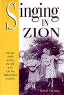 SINGING IN ZION MUSIC AND SONG IN THE LIFE OF AN ARKANSAS FAMILY