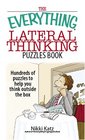 The Everything Lateral Thinking Puzzles Book Hundreds of Puzzles to Help You Think Outside the Box