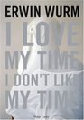 Erwin Wurm I Love My Time I Don't Like My Time