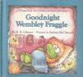 Goodnight Wembley Fraggle