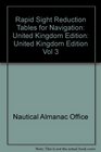 Rapid Sight Reduction Tables for Navigation United Kingdom Edition Vol 3