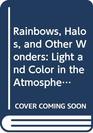 Rainbows Halos and Other Wonders Light and Color in the Atmosphere