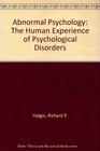 Abnormal Psychology The Human Experience of Psychological Disorders