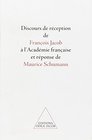 Discours de reception de Francois Jacob a l'Academie francaise et reponse de Maurice Schumann