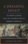 A Dreadful Deceit The Myth of Race from the Colonial Era to Obama's America