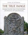 The True Image Gravestone Art and the Culture of Scotch Irish Settlers in the Pennsylvania and Carolina Backcountry