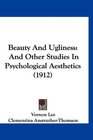Beauty And Ugliness And Other Studies In Psychological Aesthetics