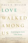 Love Walked Among Us  Learning to Love Like Jesus