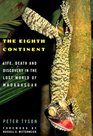 The Eighth Continent Life Death and Discovery in the Lost World of Madagascar