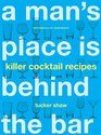 A Man's Place Is Behind the Bar Killer Cocktail Recipes