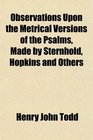 Observations Upon the Metrical Versions of the Psalms Made by Sternhold Hopkins and Others