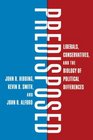 Predisposed Liberals Conservatives and the Biology of Political Differences