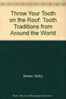 Throw Your Tooth on the Roof Tooth Traditions from Around the World