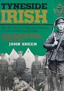 TYNESIDE IRISH A History of the Tyneside Irish Brigade Raised in the Northeast in World War One