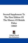 Second Supplement To The First Edition Of The History Of British Fishes