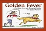 Golden Fever A Rolicking Romp With Everyone's Buddy the Golden Retriever