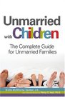 Unmarried with Children The Complete Guide for Unmarried Families