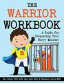 The Warrior Workbook A Guide for Conquering Your Worry Monster