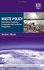 Waste Policy International Regulation Comparative and Contextual Perspectives