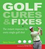 Golf Cures and Fixes The Instant Improver for Every Single Golf Shot You'll Hit