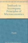Testbank to Accompany Principles of Microeconomics