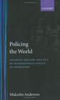 Policing the World Interpol and the Politics of International Police CoOperation