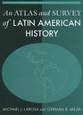 An Atlas And Survey of Latin American History