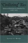 Civilizing Rio Reform and Resistance in a Brazilian City 18891930
