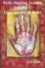 Reiki Healing Stories Volume 1  Experiences of Reiki