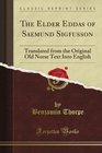 The Elder Eddas of Saemund Sigfusson Translated from the Original Old Norse Text Into English