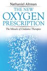 The New Oxygen Prescription The Miracle of Oxidative Therapies