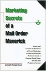 Marketing Secrets of a Mail Order Maverick Stories  Lessons on the Power of Direct Marketing to Start a Successful Business Create a Famous Brand N