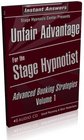 Unfair Advantage for the Stage Hypnotist Volume 1