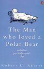 The Man Who Loved a Polar Bear and Other Psychotherapist's Tales