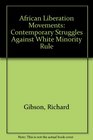African Liberation Movements Contemporary Struggles Against White Minority Rule