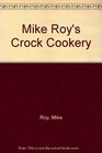 Mike Roy's Crock Cookery