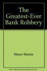The GreatestEver Bank Robbery