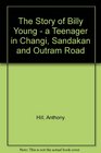 The Story of Billy Young  a Teenager in Changi Sandakan and Outram Road