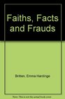 Faiths Facts and Frauds