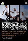 Strength and Conditioning for Team Sports SportSpecific Physical Preparation for High Performance